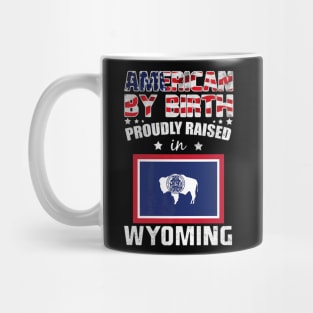 American By Birth Proudly Raised In Wyoming Flag Mug